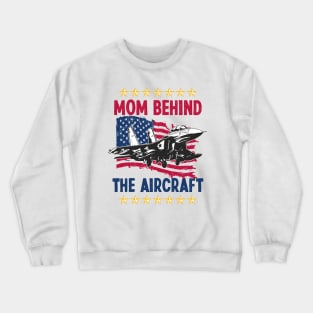 Mother's Day Mom Behind The Aircraft 4 of July Military Pilot Mom Crewneck Sweatshirt